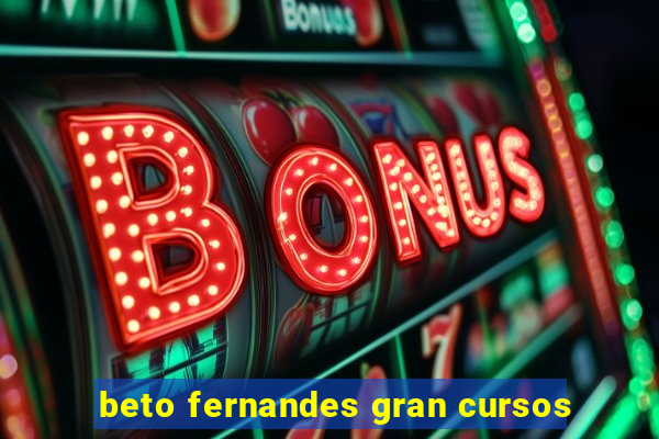 beto fernandes gran cursos